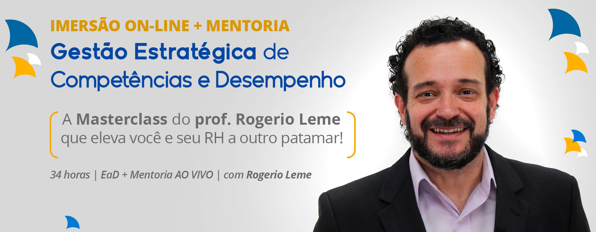 Masterclass on-line com mentoria ao vivo: Gestão de Desempenho e Competências com Rogerio Leme. Clique e saiba mais!
